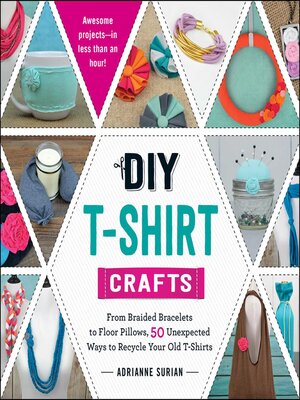 cover image of DIY T-Shirt Crafts: From Braided Bracelets to Floor Pillows, 50 Unexpected Ways to Recycle Your Old T-Shirts